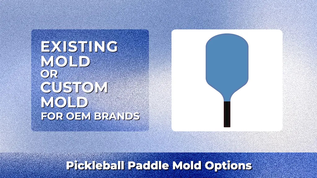 Existing mold and custom mold pickleball paddle options for OEM brand development